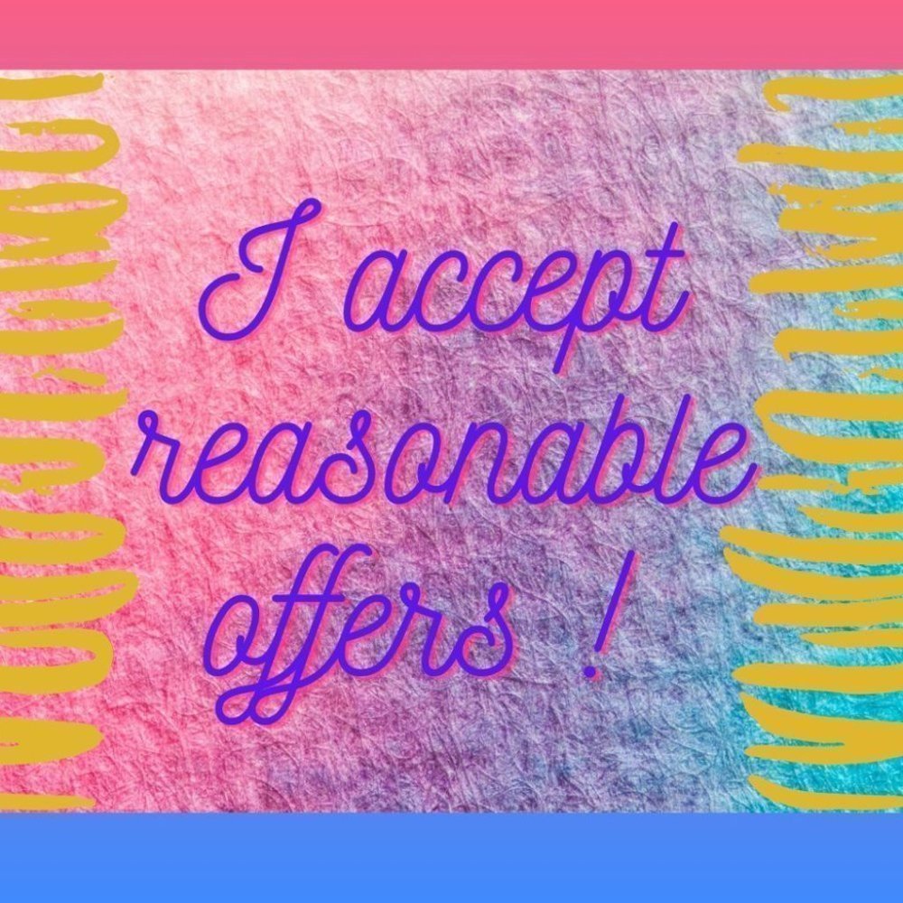 I accept reasonable offers !